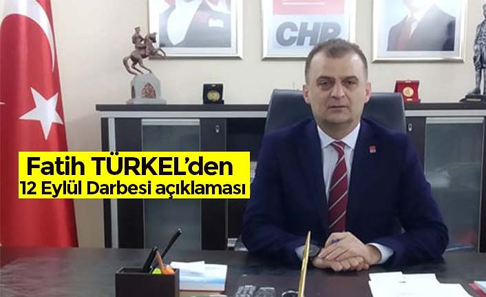 Fatih TÜRKEL’den 12 Eylül Darbesi açıklaması