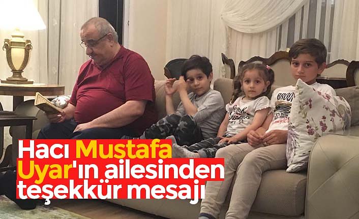 Hacı Mustafa Uyar'ın ailesinden teşekkür mesajı
