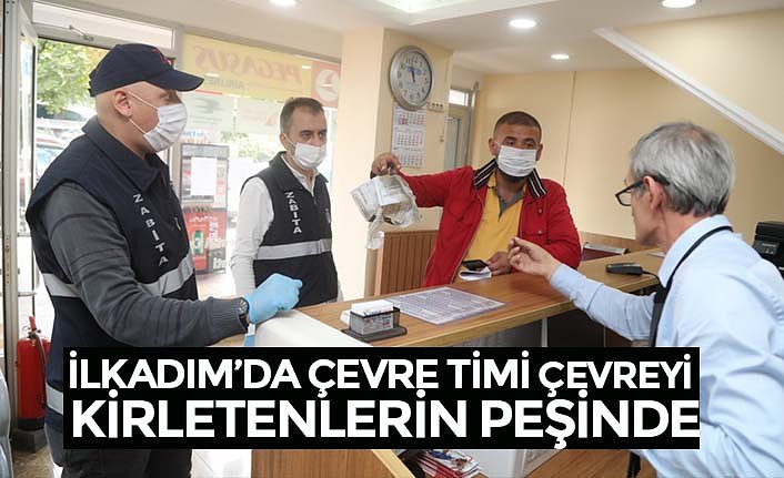 İLKADIM’DA ÇEVRE TİMİ ÇEVREYİ KİRLETENLERİN PEŞİNDE
