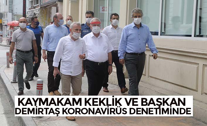 KAYMAKAM KEKLİK VE BAŞKAN DEMİRTAŞ KORONAVİRÜS DENETİMİNDE