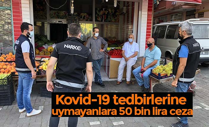 Kovid-19 tedbirlerine uymayanlara 50 bin lira ceza