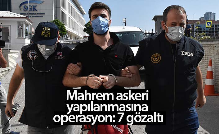 Mahrem askeri yapılanmasına operasyon: 7 gözaltı