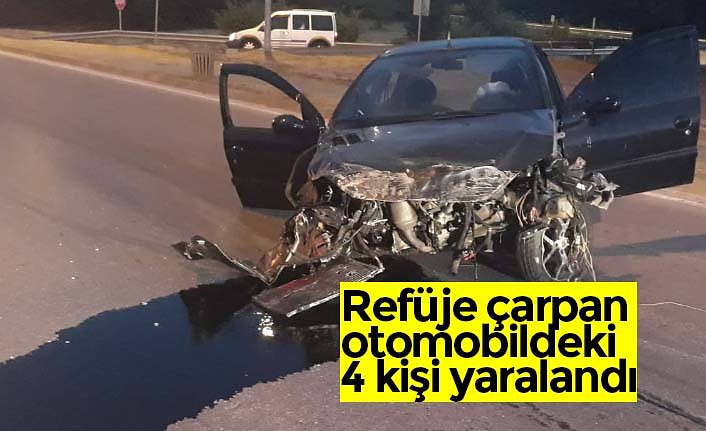 Refüje çarpan otomobildeki 4 kişi yaralandı