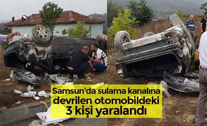 Samsun'da sulama kanalına devrilen otomobildeki 3 kişi yaralandı