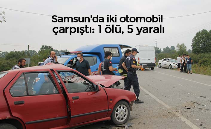 Samsun'da iki otomobil çarpıştı: 1 ölü, 5 yaralı