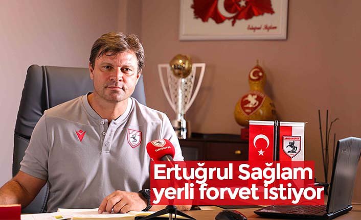 Samsunspor Teknik Direktörü Ertuğrul Sağlam yerli forvet istiyor