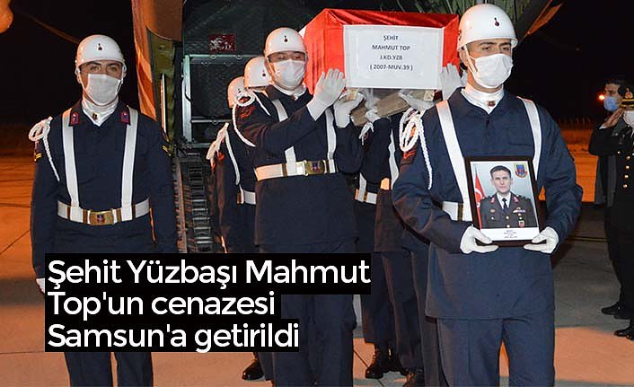 Şehit Yüzbaşı Mahmut Top'un cenazesi Samsun'a getirildi