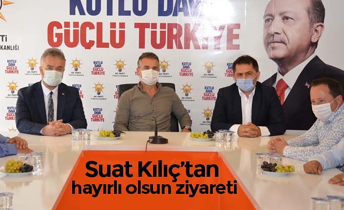 Suat Kılıç’tan hayırlı olsun ziyareti