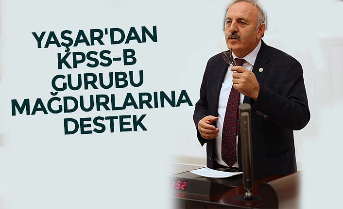 YAŞAR'DAN KPSS-B GURUBU MAĞDURLARINA DESTEK