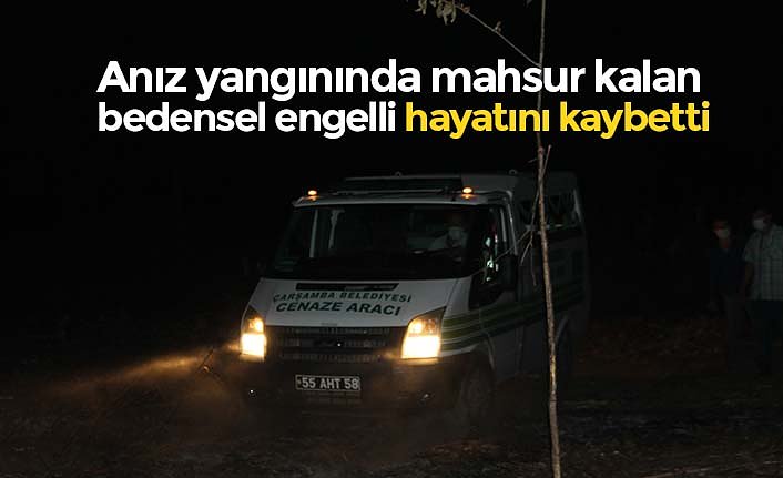 Anız yangınında mahsur kalan bedensel engelli hayatını kaybetti