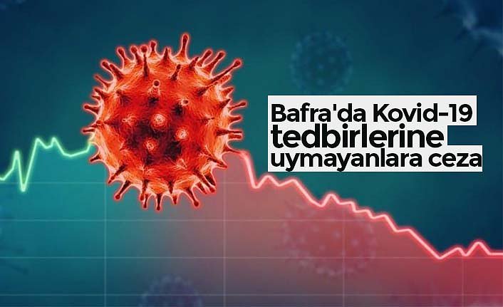 Bafra'da Kovid-19 tedbirlerine uymayanlara ceza