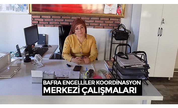 BAFRA ENGELLİLER KOORDİNASYO MERKEZİ ÇALIŞMALARI