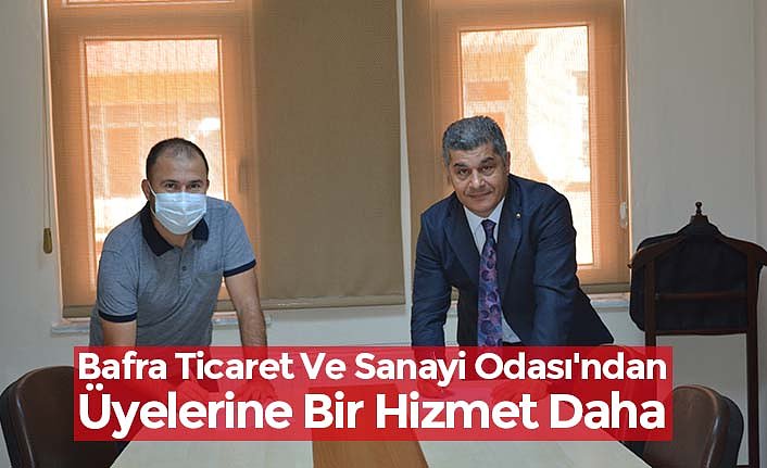 Bafra Ticaret Ve Sanayi Odası'ndan Üyelerine Bir Hizmet Daha