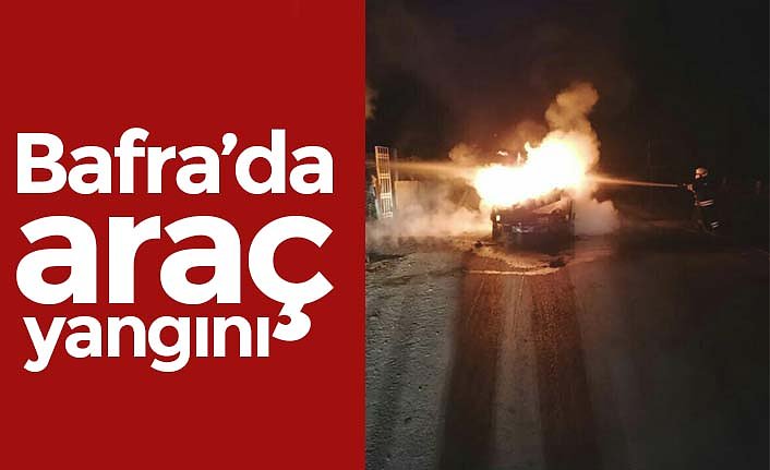 Bafra’da araç yangını