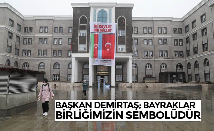 BAŞKAN DEMİRTAŞ; BAYRAKLAR BİRLİĞİMİZİN SEMBOLÜDÜR