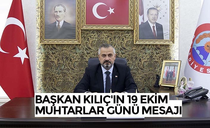 BAŞKAN KILIÇ'IN 19 EKİM MUHTARLAR GÜNÜ MESAJI