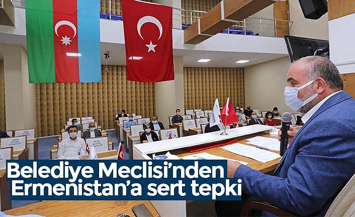 Belediye Meclisi’nden Ermenistan’a sert tepki