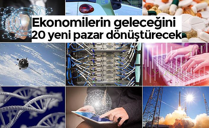 Ekonomilerin geleceğini 20 yeni pazar dönüştürecek