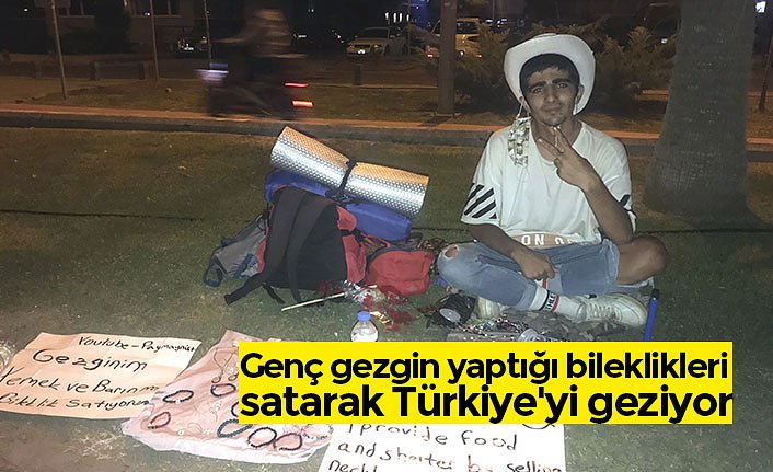 Genç gezgin yaptığı bileklikleri satarak Türkiye'yi geziyor