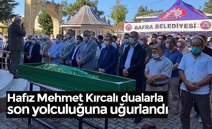 Hafız Mehmet Kırcalı dualarla son yolculuğuna uğurlandı