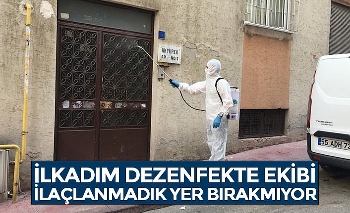 İLKADIM DEZENFEKTE EKİBİ İLAÇLANMADIK YER BIRAKMIYOR