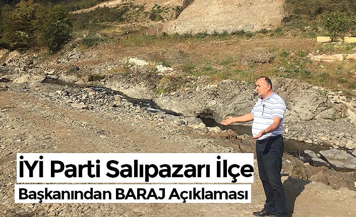 İYİ Parti Salıpazarı İlçe Başkanından BARAJ Açıklaması