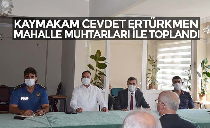 KAYMAKAM CEVDET ERTÜRKMEN MAHALLE MUHTARLARI İLE TOPLANDI