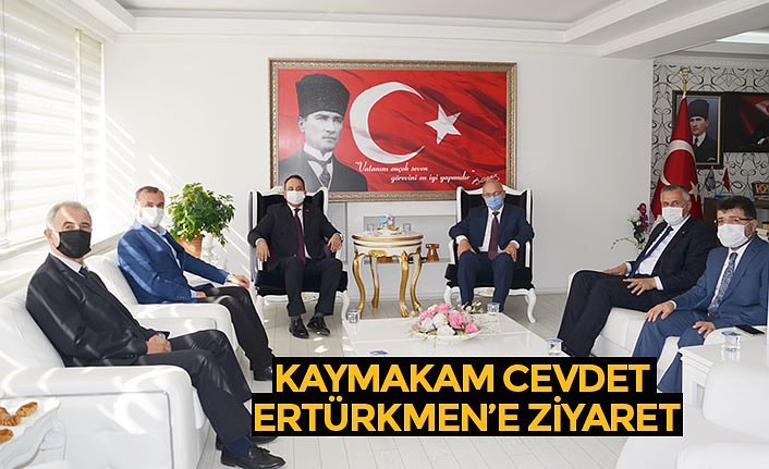 KAYMAKAM CEVDET ERTÜRKMEN’E ZİYARET