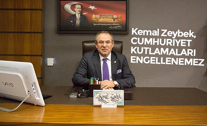Kemal Zeybek,  CUMHURİYET KUTLAMALARI ENGELLENEMEZ