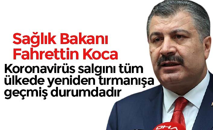 Koronavirüs salgını tüm ülkede yeniden tırmanışa geçmiş durumdadır