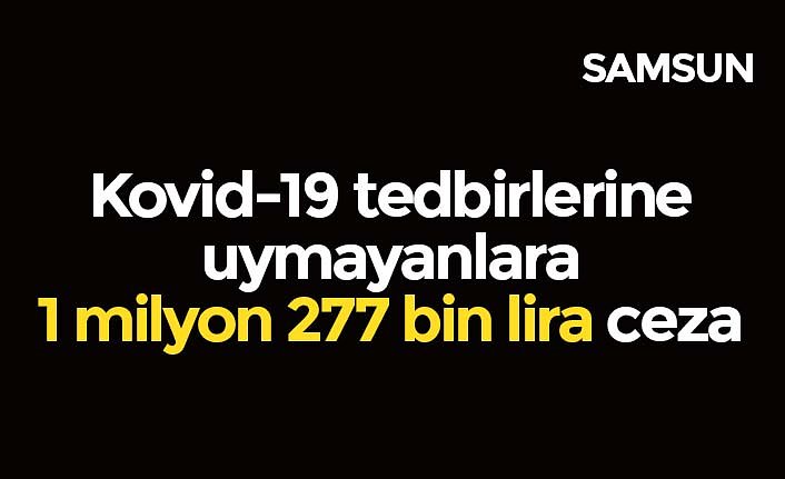 Kovid-19 tedbirlerine uymayanlara 1 milyon 277 bin lira ceza