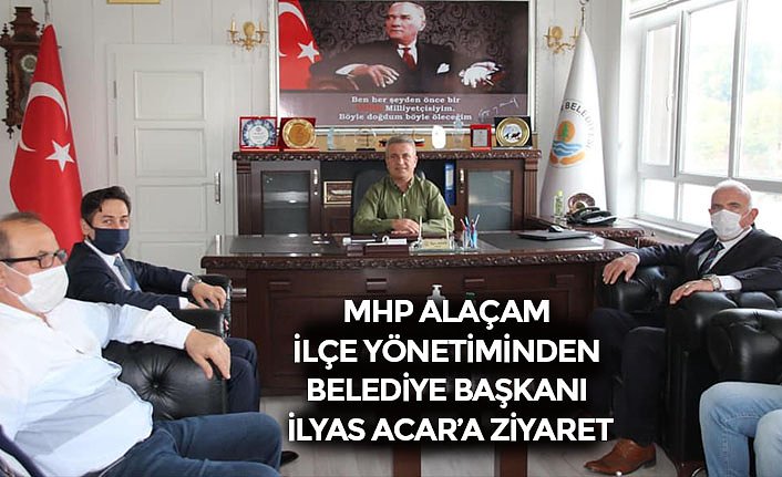 MHP ALAÇAM İLÇE YÖNETİMİNDEN BELEDİYE BAŞKANI İLYAS ACAR’A ZİYARET