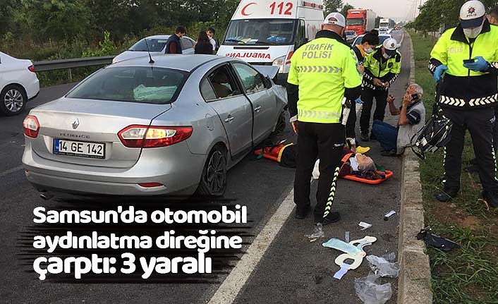 Samsun'da otomobil aydınlatma direğine çarptı: 3 yaralı