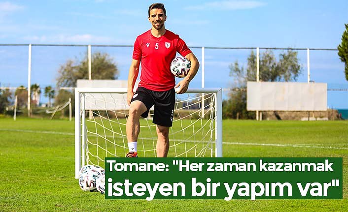 Tomane: "Her zaman kazanmak isteyen bir yapım var"