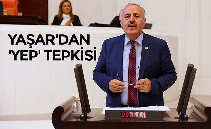 YAŞAR'DAN 'YEP' TEPKİSİ
