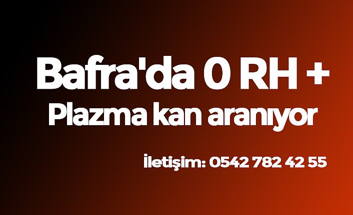 Bafra'da 0 RH Plazma kan aranıyor