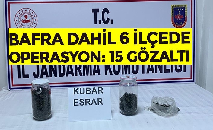 BAFRA DAHİL 6 İLÇEDE OPERASYON: 15 GÖZALTI