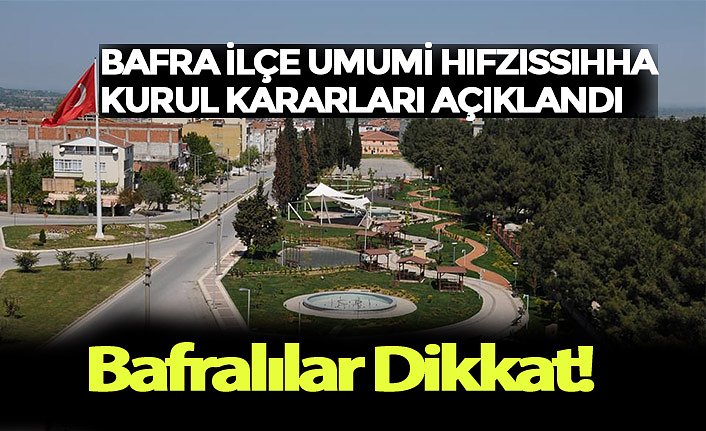 BAFRA İLÇE UMUMİ HIFZISSIHHA KURUL KARARLARI AÇIKLANDI