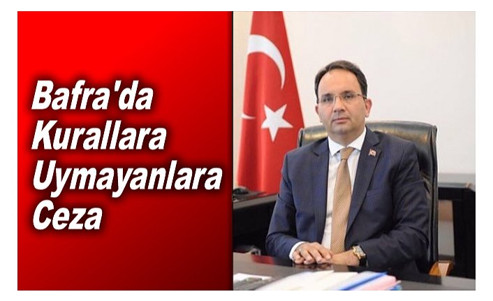 Bafra’da kurallara uymayanlara ceza