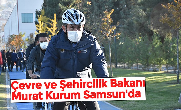 Çevre ve Şehircilik Bakanı Murat Kurum Samsun'da