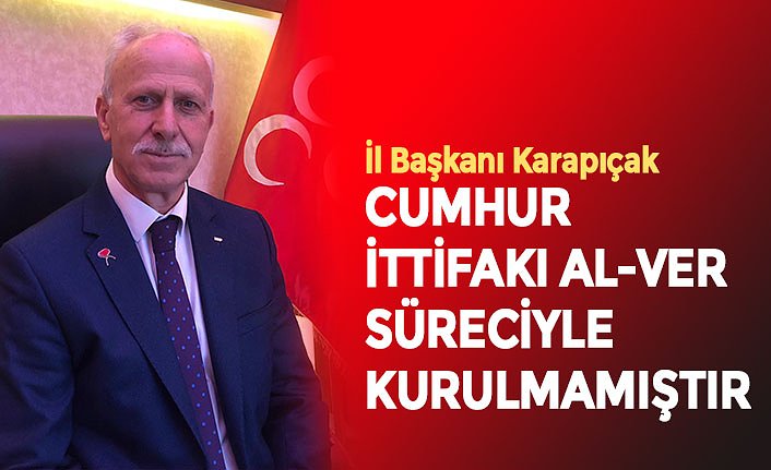 CUMHUR İTTİFAKI AL-VER SÜRECİYLE KURULMAMIŞTIR