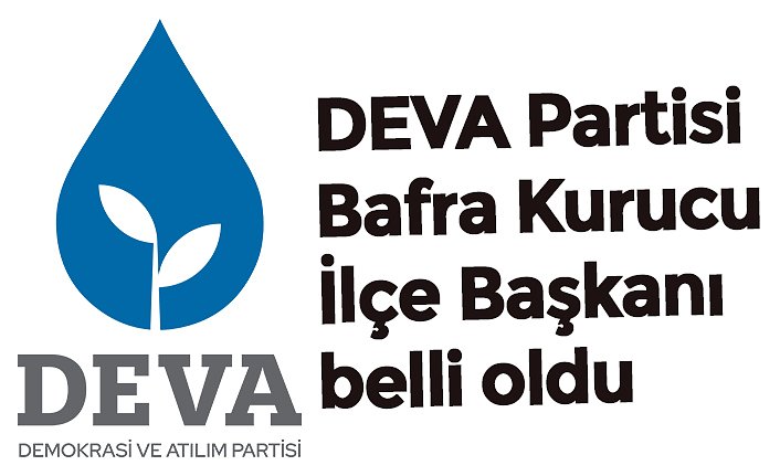 DEVA Partisi Bafra Kurucu İlçe Başkanı belli oldu