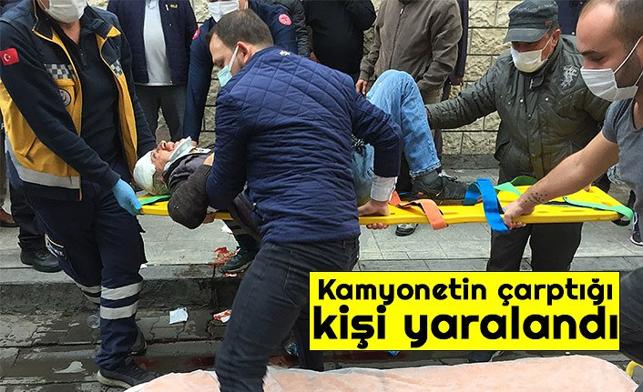 Kamyonetin çarptığı kişi yaralandı