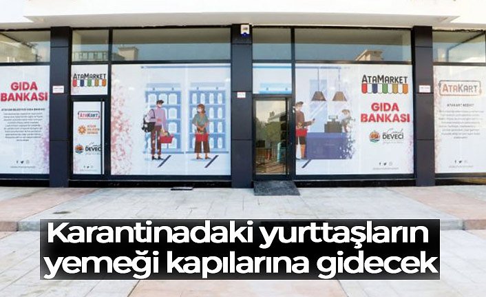 Karantinadaki yurttaşların yemeği kapılarına gidecek