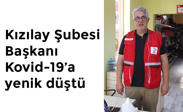 Kızılay Şubesi Başkanı Kovid-19 nedeniyle hayatını kaybetti