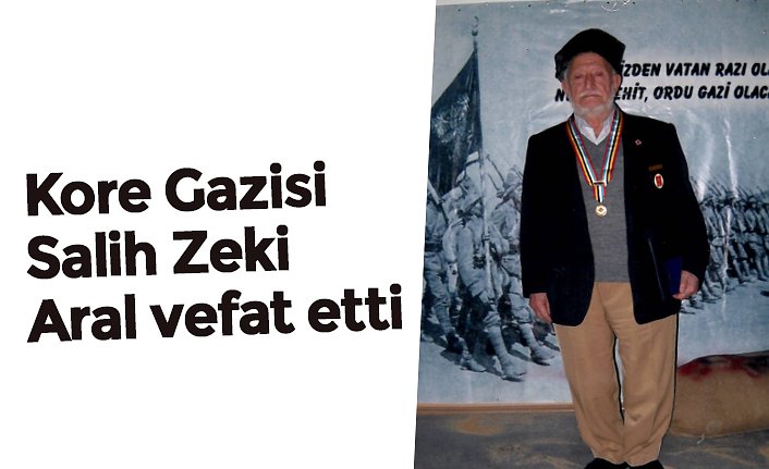 Kore Gazisi Salih Zeki Aral vefat etti