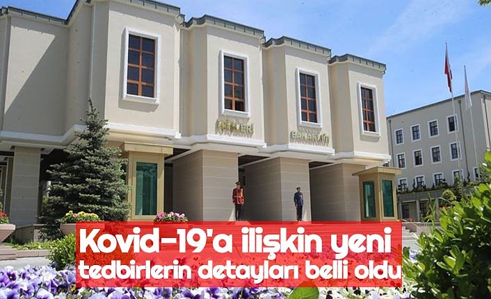 Kovid-19'a ilişkin yeni tedbirlerin detayları belli oldu
