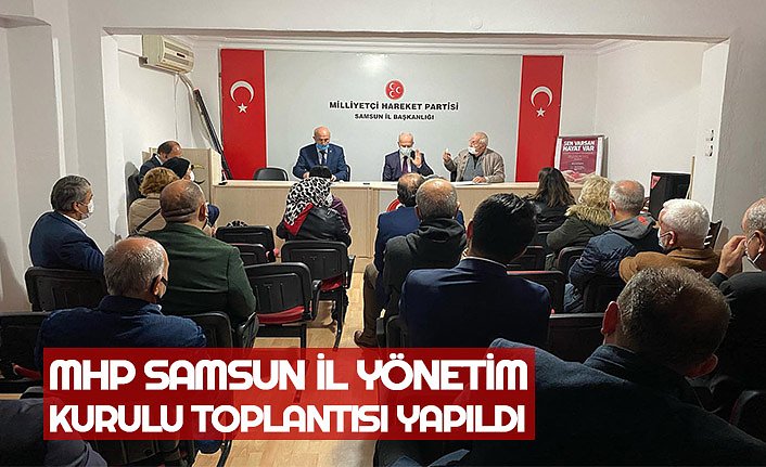 MHP SAMSUN İL YÖNETİM KURULU TOPLANTISI YAPILDI