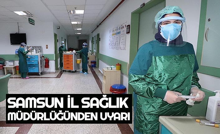 SAMSUN İL SAĞLIK MÜDÜRLÜĞÜNDEN UYARI