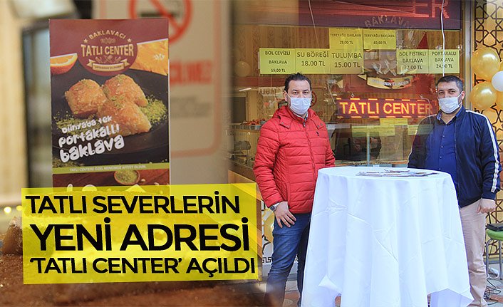 TATLI SEVERLERİN YENİ ADRESİ ‘TATLI CENTER’ AÇILDI